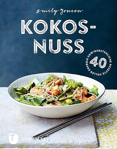 Kokosnuss: 40 unwiderstehliche Rezepte voller Energie