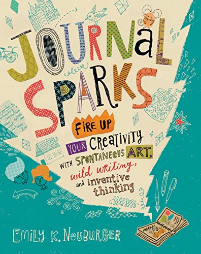 Journal Sparks: Fire Up Your Creativity with Spontaneous Art, Wild Writing, and Inventive Thinking Journal Sparks: Fire Up Your Creativity with Spontaneous Art, Wild Writing, and Inventive Thinking