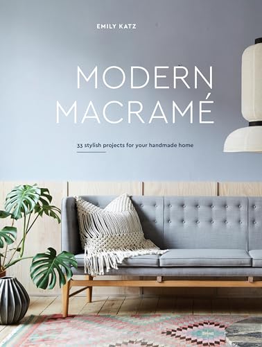Modern Macrame: 33 Stylish Projects for Your Handmade Home von Ten Speed Press