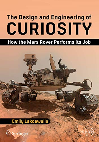 The Design and Engineering of Curiosity: How the Mars Rover Performs Its Job (Springer Praxis Books) von Springer