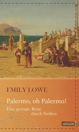 Palermo, oh Palermo!: Eine gewagte Reise durch Sizilien (Die kühne Reisende) von Edition Erdmann