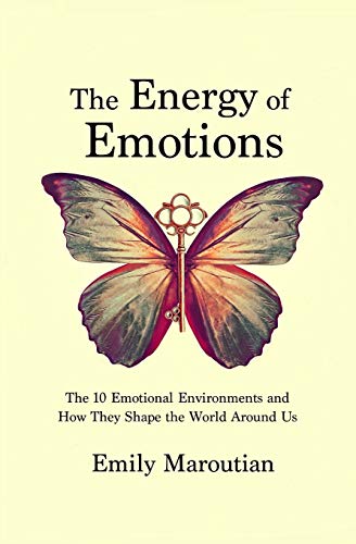 The Energy of Emotions: The 10 Emotional Environments and How They Shape The World Around Us von Createspace Independent Publishing Platform