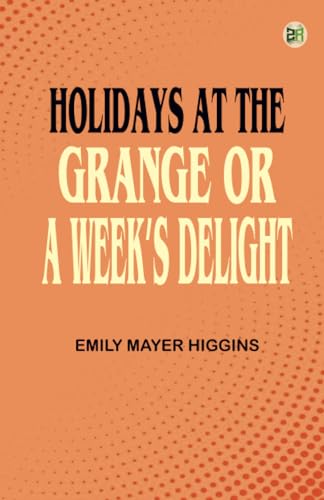 Holidays at the Grange; or A Week's Delight von Zinc Read