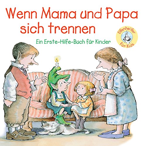 Kids-Elfenhelfer. Wenn Mama und Papa sich trennen: Ein Erste-Hilfe-Buch für Kinder