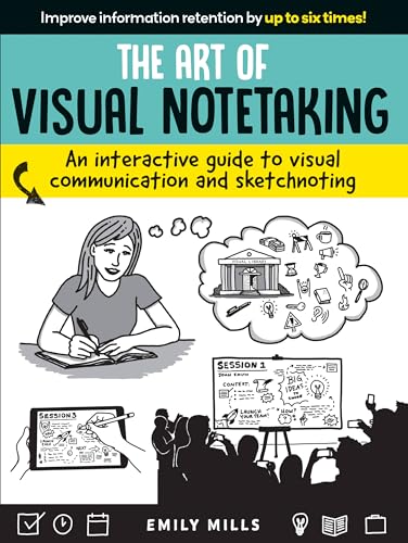 The Art of Visual Notetaking: An interactive guide to visual communication and sketchnoting von Walter Foster Publishing
