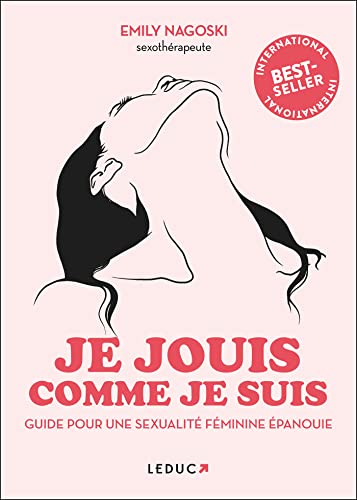 Je jouis comme je suis guide du plaisir féminin: Guide pour une sexualité féminine épanouie