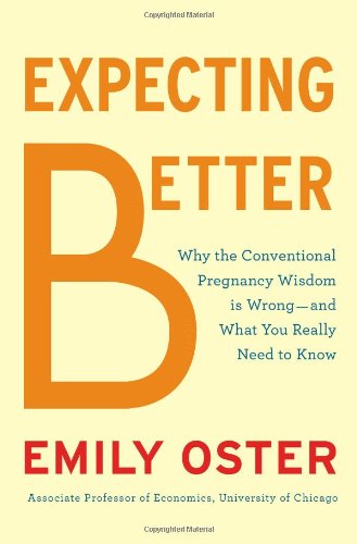 Expecting Better: Why the Conventional Pregnancy Wisdom Is Wrong-and What You Really Need to Know von Penguin Press