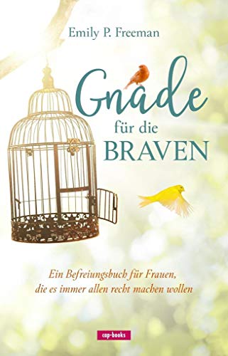Gnade für die Braven: Ein Befreiungsbuch für Frauen, die es immer allen recht machen wollen von cap-Verlag