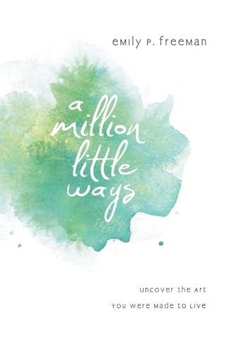 A Million Little Ways: Uncover The Art You Were Made To Live