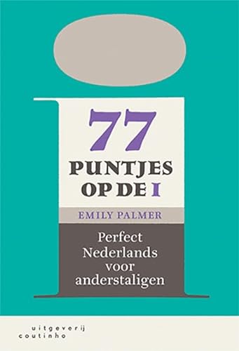 77 puntjes op de i: perfect Nederlands voor anderstaligen von Coutinho