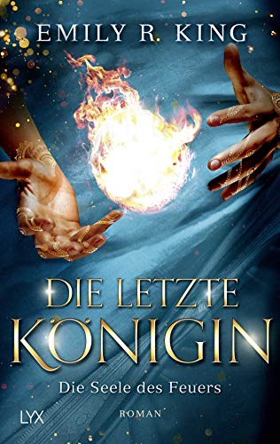 Die letzte Königin - Die Seele des Feuers: Roman (Die Hundredth Queen Reihe, Band 3)