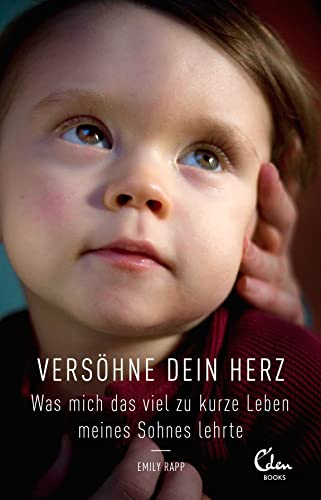 Versöhne Dein Herz: Was mich das viel zu kurze Leben meines Sohnes lehrte von Eden Books