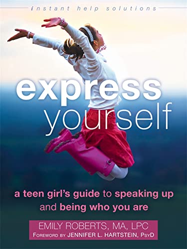 Express Yourself: A Teen Girl's Guide to Speaking Up and Being Who You Are (Instant Help Solutions) von Instant Help Publications