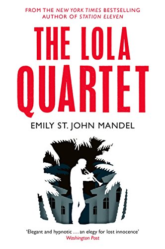 The Lola Quartet: Emily St. John Mandel