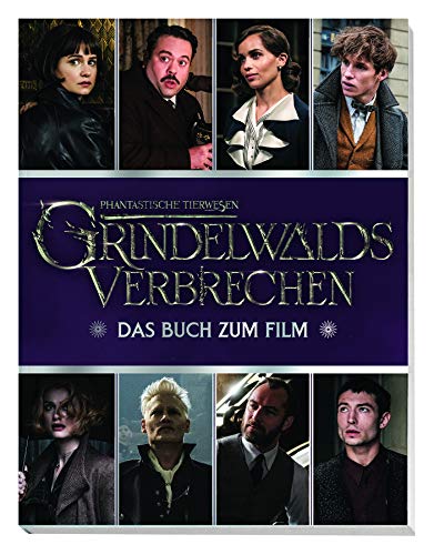 Phantastische Tierwesen: Grindelwalds Verbrechen: Das Buch zum Film: Fantastic Beasts: The Crimes of Grindelwald: Magical Movie Handboo
