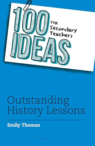 100 Ideas for Secondary Teachers: Outstanding History Lessons (100 Ideas for Teachers) von Bloomsbury Education