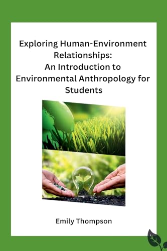 Exploring Human-Environment Relationships: An Introduction to Environmental Anthropology for Students