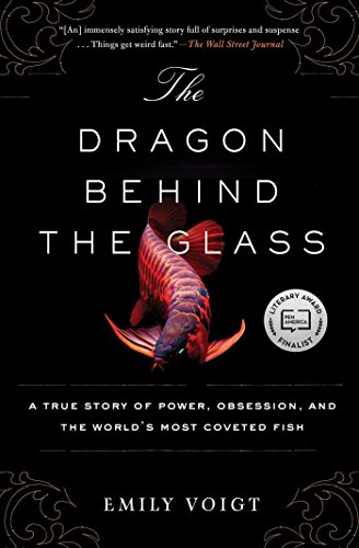 The Dragon Behind the Glass: A True Story of Power, Obsession, and the World's Most Coveted Fish von Scribner