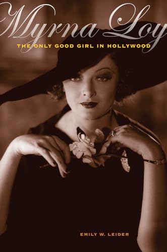 Myrna Loy: The Only Good Girl in Hollywood von University of California Press