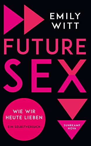Future Sex: Wie wir heute lieben. Ein Selbstversuch (suhrkamp nova) von Suhrkamp Verlag AG