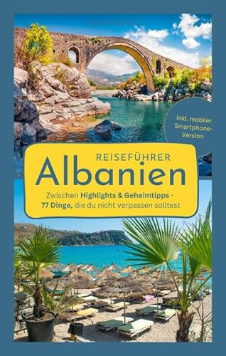 Reiseführer Albanien: Zwischen Highlights & Geheimtipps - 77 Dinge, die du nicht verpassen solltest | Der Albanien-Reiseführer für eine unvergessliche ... | Inkl. mobiler Smartphone-Version von Lars Bäuerle