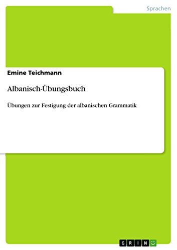 Albanisch-Übungsbuch: Übungen zur Festigung der albanischen Grammatik