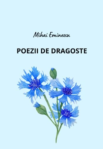 MIHAI EMINESCU - POEZII DE DRAGOSTE: Carti in limba romana/ Poezii de Mihai Eminescu von Independently published