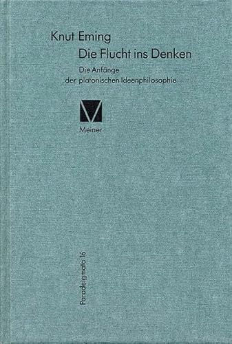 Die Flucht ins Denken: Die Anfänge der platonischen Ideenphilosophie (Paradeigmata) von Meiner