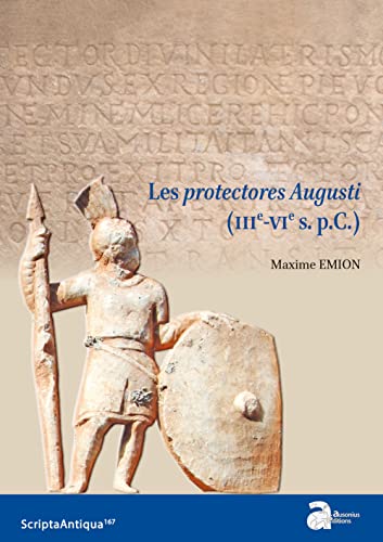 Les protectores Augusti (IIIe-VIe s. p.C.): 2 volumes