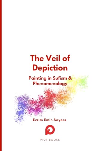The Veil of Depiction: Painting in Sufism and Phenomenology (Halman Library) von Paris Institute for Critical Thinking