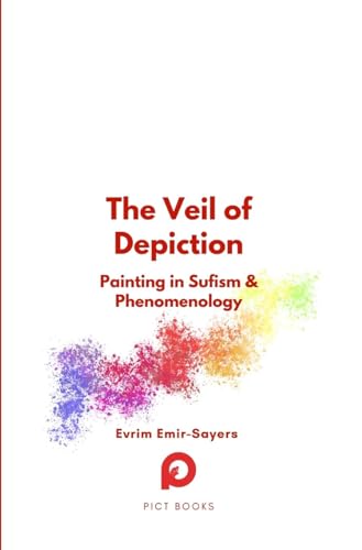 The Veil of Depiction: Painting in Sufism and Phenomenology (Halman Library) von Paris Institute for Critical Thinking