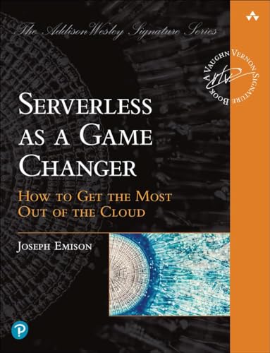 Serverless as a Game Changer: How to Get the Most out of the Cloud (Addison-wesley Signature Vernon) von Addison Wesley