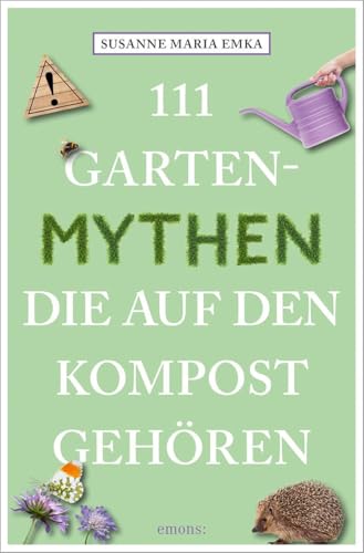 111 Gartenmythen, die auf den Kompost gehören von Emons Verlag