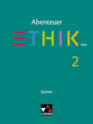 Abenteuer Ethik – Sachsen - neu / Abenteuer Ethik Sachsen 2 - neu: Unterrichtswerk für Ethik in der Sekundarstufe I / Für die Jahrgangsstufen 7/8 ... für Ethik in der Sekundarstufe I) von Buchner, C.C.