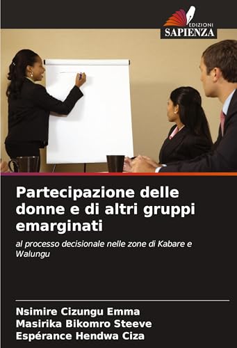 Partecipazione delle donne e di altri gruppi emarginati: al processo decisionale nelle zone di Kabare e Walungu von Edizioni Sapienza