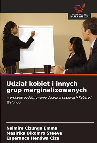 Udzia¿ kobiet i innych grup marginalizowanych: w procesie podejmowania decyzji w obszarach Kabare i Walungu