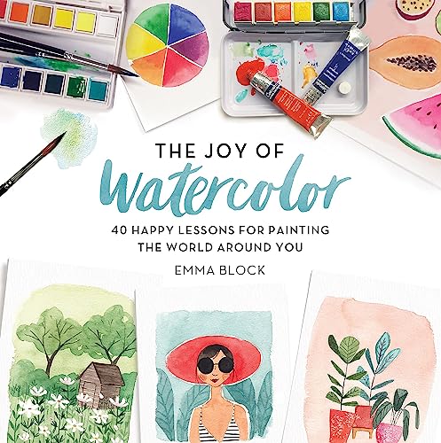 The Joy of Watercolor: 40 Happy Lessons for Painting the World Around You von Running Press Adult
