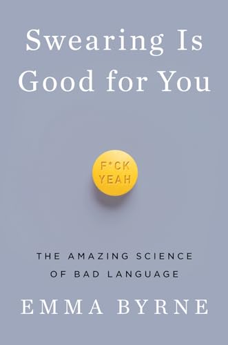 Swearing Is Good for You: The Amazing Science of Bad Language