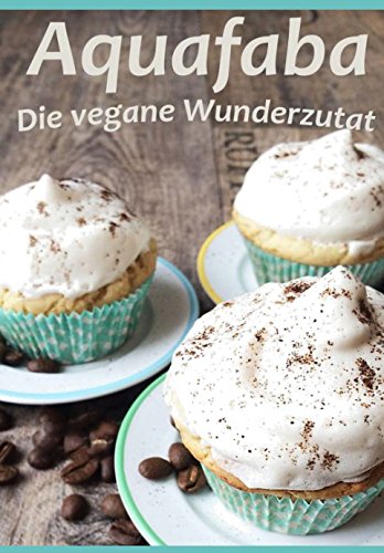 Aquafaba: Die vegane Wunderzutat von Independently published