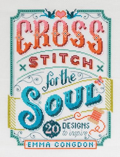 Cross Stitch for the Soul: 20 Designs to Inspire