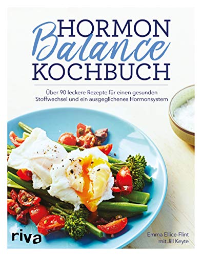 Hormon-Balance-Kochbuch: Über 90 leckere Rezepte für einen gesunden Stoffwechsel und ein ausgeglichenes Hormonsystem