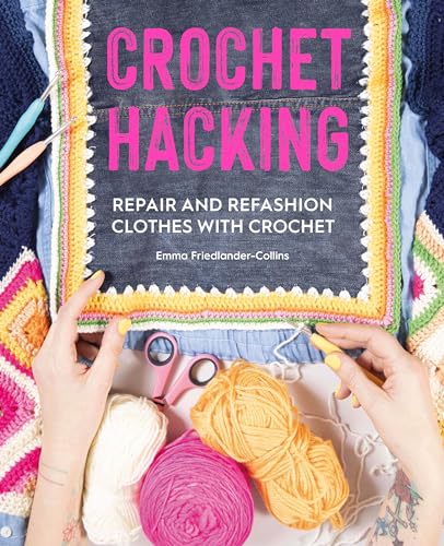 Crochet Hacking: Repair and Refashion Clothes with Crochet von David & Charles