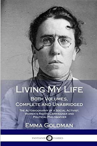 Living My Life: Both Volumes, Complete and Unabridged; The Autobiography of a Social Activist, Women’s Rights Campaigner and Political Philosopher von Lulu.com