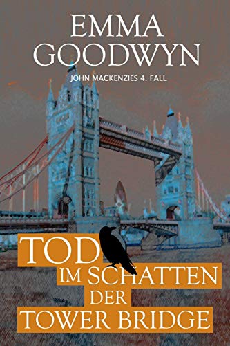 Tod im Schatten der Tower Bridge: John Mackenzies vierter Fall Tod im Schatten der Tower Bridge: John Mackenzies vierter Fall