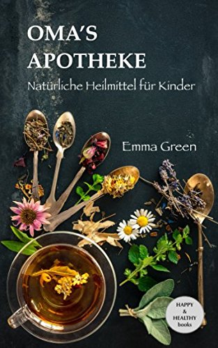 Oma's Apotheke - Natürliche Heilmittel für Kinder Oma's Apotheke - Natürliche Heilmittel für Kinder von Independently published