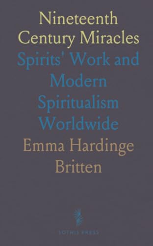 Nineteenth Century Miracles: Spirits' Work and Modern Spiritualism Worldwide von Sothis Press
