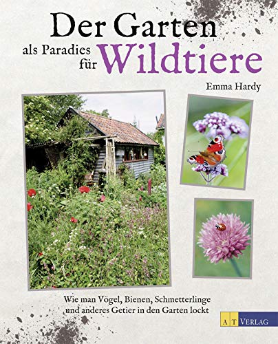 Der Garten als Paradies für Wildtiere: Wie man Vögel, Bienen, Schmetterlinge und anderes Getier in den Garten lockt
