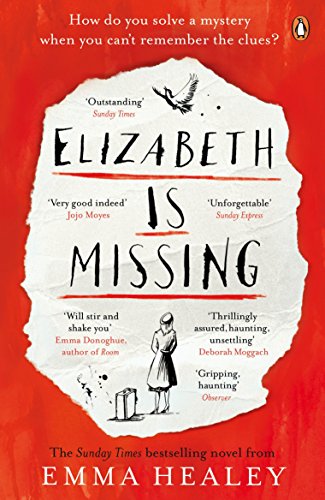 Elizabeth is Missing: How do you solve a mystery when you can't remeber the clues?. Winner of the Costa First Novel Award 2014 von Penguin