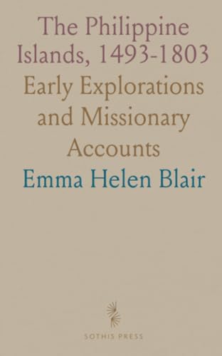 The Philippine Islands, 1493-1803: Early Explorations and Missionary Accounts von Sothis Press