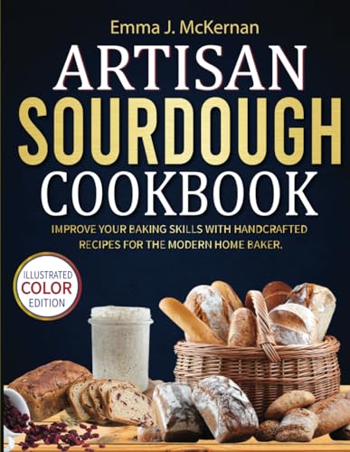 Artisan Sourdough Cookbook: Improve Your Baking Skills with Handcrafted Recipes for the Modern Home Baker. ( Color-full Image Formatting ) von Independently published